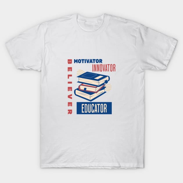 Believer Motivator Innovator Educator Teacher Book Lover Back to school T-Shirt by Hohohaxi